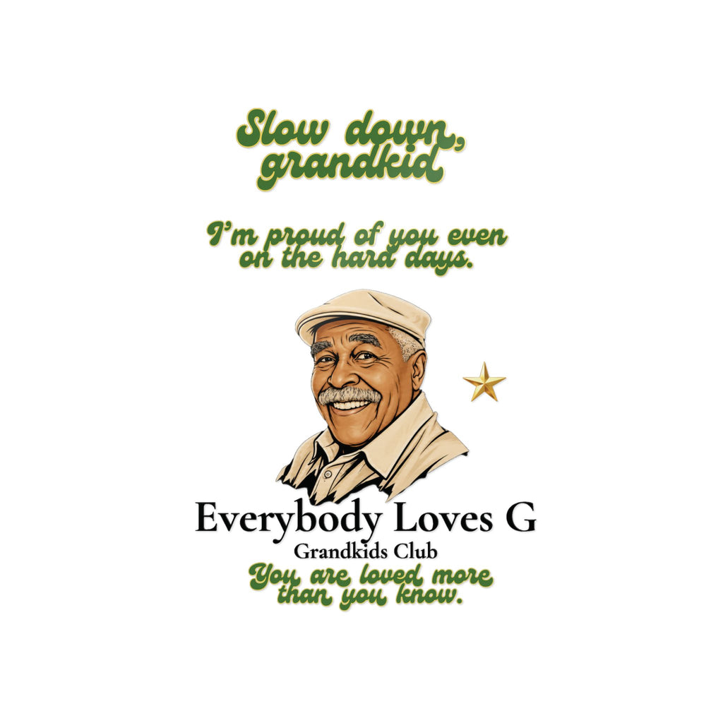 Affirmation graphic with illustration of Grandpa G and text “Slow down, grandkid. I’m proud of you even on the hard days. You are loved more than you know.”